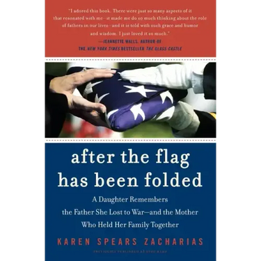 After the Flag Has Been Folded: A Daughter Remembers the Father She Lost to War--And the Mother Who Held Her Family Together