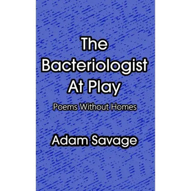 The Bacteriologist At Play: Poems Without Homes