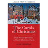 The Carols of Christmas (Large Print Edition): Daily Advent Devotions on Classic Christmas Carols (28-Day Devotional for Christmas and Advent)