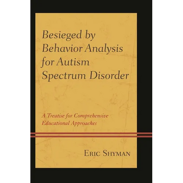 Besieged by Behavior Analysis for Autism Spectrum Disorder: A Treatise for Comprehensive Educational Approaches