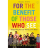 For the Benefit of Those Who See: Dispatches from the World of the Blind