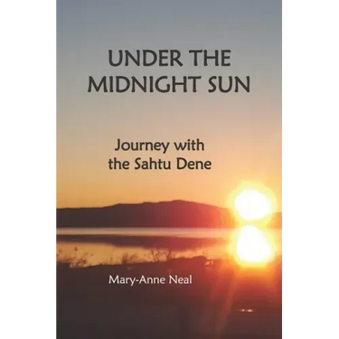 Under the Midnight Sun: Journey with the Sahtu Dene