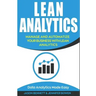 Lean Analytics: Manage and Automatize Your Business with Lean Analytics (Data Analytics Made Easy)