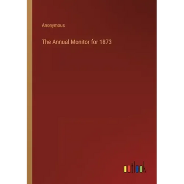 The Annual Monitor for 1873
