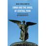 Emma and the Angel of Central Park: The Story of a New York Icon and the Woman Who Created It
