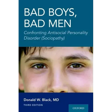 Bad Boys, Bad Men 3rd Edition: Confronting Antisocial Personality Disorder (Sociopathy)