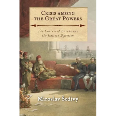 Crisis Among the Great Powers: The Concert of Europe and the Eastern Question