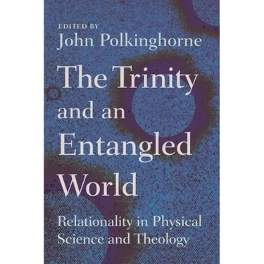 The Trinity and an Entangled World: Relationality in Physical Science and Theology