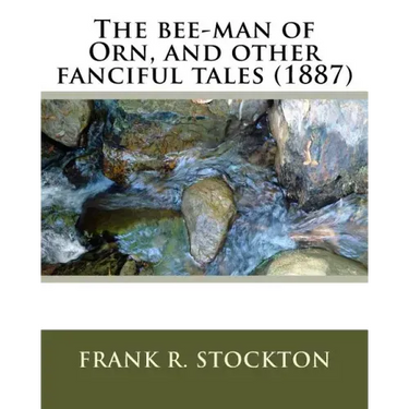 The bee-man of Orn, and other fanciful tales (1887) by: Frank R. Stockton