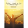 Ordinary People Serving an Extraordinary God