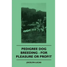 Pedigree Dog Breeding - For Pleasure Or Profit
