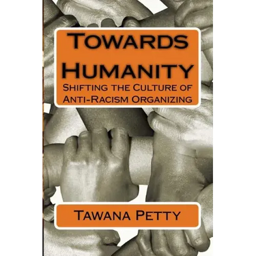 Towards Humanity: Shifting the Culture of Anti-Racism Organizing