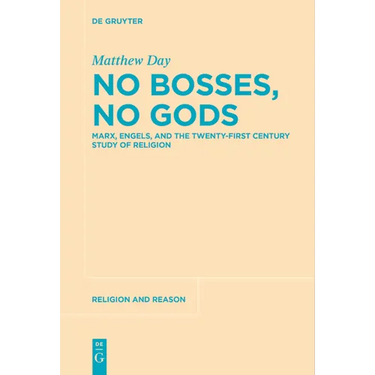 No Bosses, No Gods: Marx, Engels, and the Twenty-First Century Study of Religion