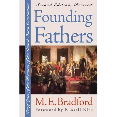 Founding Fathers: Brief Lives of the Framers of the United States Constitution?second Edition, Revised