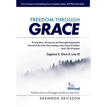 Freedom Through Grace: Fly Beyond Every Life Struggle and Feel your Spirit Soar