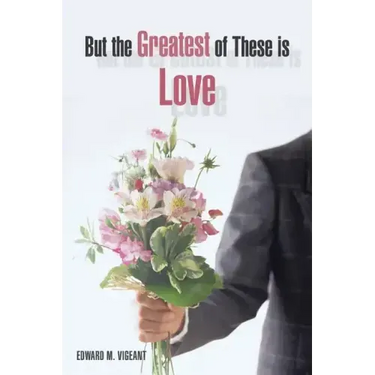 But the Greatest of These Is Love