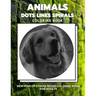 Animals - Dots Lines Spirals Coloring Book: New kind of stress relief coloring book for adults