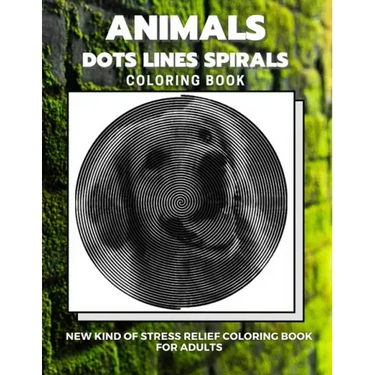 Animals - Dots Lines Spirals Coloring Book: New kind of stress relief coloring book for adults