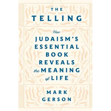 The Telling: How Judaism's Essential Book Reveals the Meaning of Life