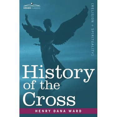 History of the Cross: The Pagan Origin and Idolatrous Adoption and Worship of the Image