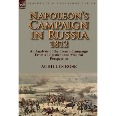 Napoleon's Campaign in Russia 1812: An Analysis of the French Campaign from a Logistical and Medical Perspective