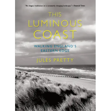 This Luminous Coast: Walking England's Eastern Edge