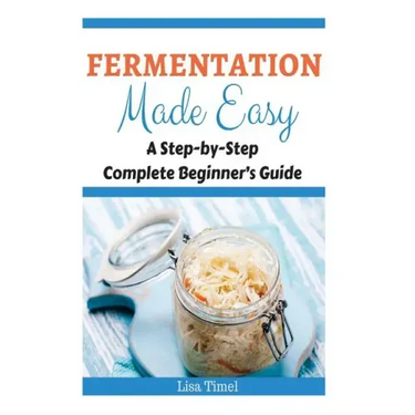 Fermentation Made Easy: A Step-by-Step Complete Beginner's Guide