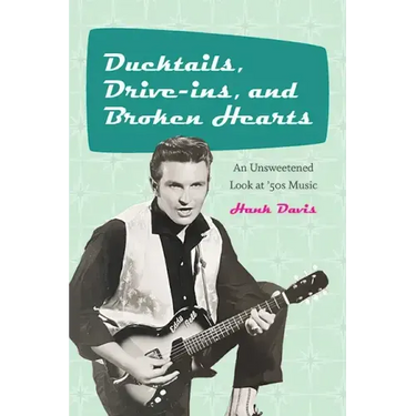 Ducktails, Drive-ins, and Broken Hearts: An Unsweetened Look at '50s Music
