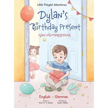 Dylan's Birthday Present/Dylans Geburtstagsgeschenk: Bilingual German and English Edition