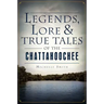 Legends, Lore & True Tales of the Chattahoochee