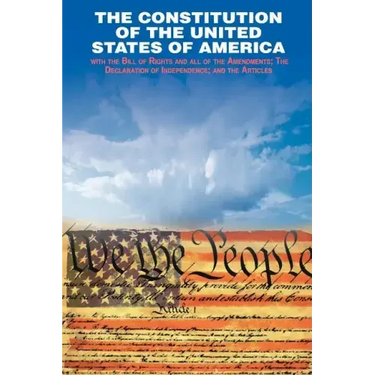 The Declaration of Independence and the Constitution of the United States of America