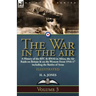 The War in the Air-Volume 3: a History of the RFC & RNAS in Africa, the Air Raids on Britain & on the Western Front 1916-17 including the Battles of A