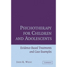 Psychotherapy for Children and Adolescents: Evidence-Based Treatments and Case Examples