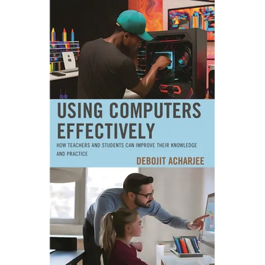 Using Computers Effectively: How Teachers and Students Can Improve Their Knowledge and Practice