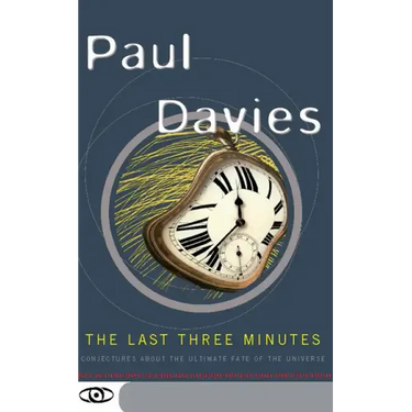 The Last Three Minutes: Conjectures about the Ultimate Fate of the Universe