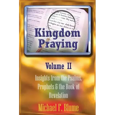 Kingdom Praying Vol. II: Insights from the Psalms, Prophets & the Book of Revelation