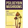 Psilocybin Mushrooms: 3 in 1: How to Grow Psychedelic Magic Mushrooms, Safe Use, and Basic Mushroom Identification