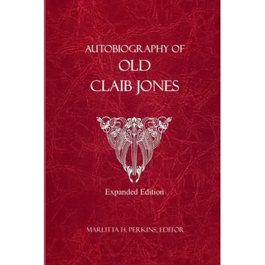 Autobiography of Old Claib Jones - Expanded Edition