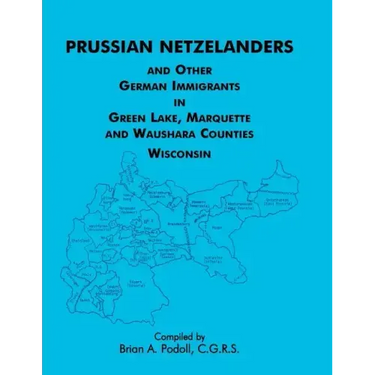 Prussian Netzelanders and Other German Immigrants in Green Lake, Marquette & Waushara Counties, Wisconsin