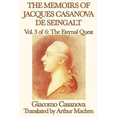 The Memoirs of Jacques Casanova de Seingalt Vol. 3 the Eternal Quest