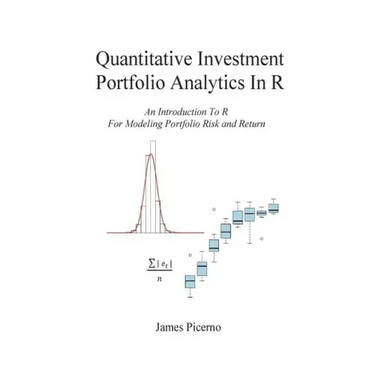 Quantitative Investment Portfolio Analytics In R: An Introduction To R For Modeling Portfolio Risk and Return
