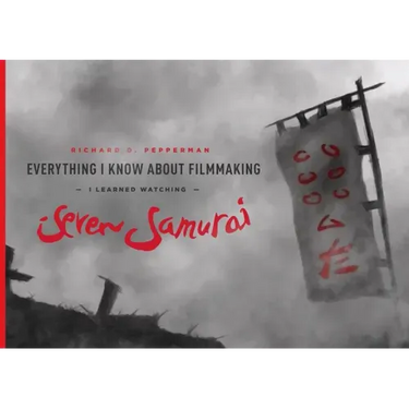 Everything I Know about Filmmaking I Learned Watching Seven Samurai