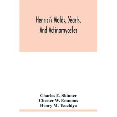 Henrici's molds, yeasts, and actinomycetes: a handbook for students of bacteriology