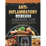 Anti-Inflammatory Air Fryer Cookbook 2000: The Ultimate Anti-Inflammatory Guide for 2000 Days Vibrant and Delicious Air Fryer Cooking Recipes for Livi