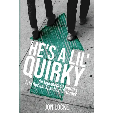He's a Lil' Quirky: An Unexpected Journey into Autism Spectrum Disorder