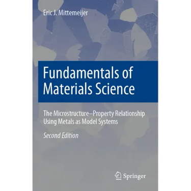 Fundamentals of Materials Science: The Microstructure-Property Relationship Using Metals as Model Systems
