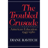 The Troubled Crusade: American Education 1945-1980