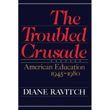 The Troubled Crusade: American Education 1945-1980