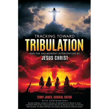 Tracking Toward Tribulation: And the Any-Moment Intervention by Jesus Christ