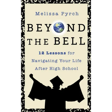Beyond the Bell: 12 Lessons for Navigating Your Life After High School